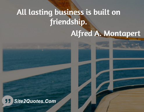 All Lasting Business is Built on Friendship - Friendship Quotes - Alfred A. Montapert