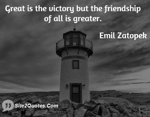 Great is the Victory but the Friendship of All is Greater - Friendship Quotes - Emil Zatopek