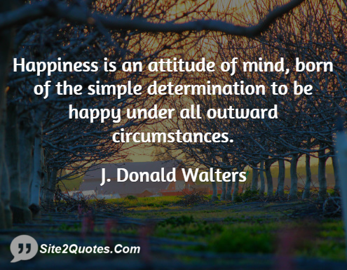 Happiness is an Attitude of Mind - Attitude Quotes - J. Donald Walters