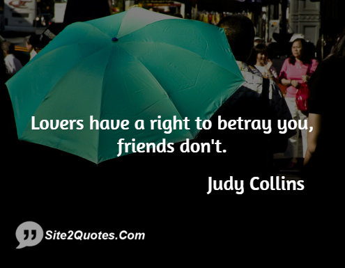 Lovers Have a Right to Betray You - Friendship Quotes - Judy Collins