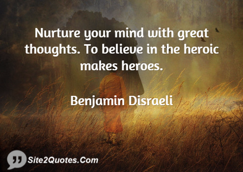 Nurture Your Mind With Great Thoughts - Positive Quotes - Benjamin Disraeli