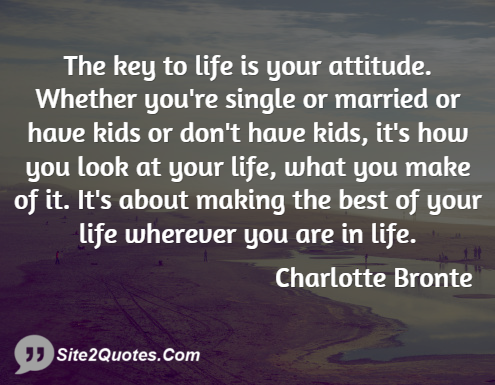 The Key to Life is Your Attitude - Attitude Quotes - Charlotte Bronte