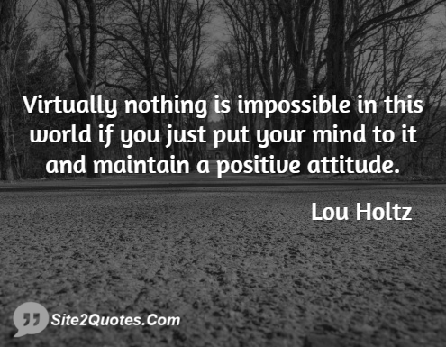 Virtually Nothing is Impossible in This World - Attitude Quotes - Lou Holtz