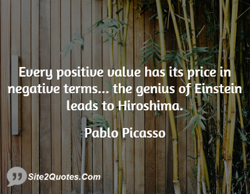Every Positive Value Has Its Price in Negative Terms - Positive Quotes - Pablo Ruiz y Picasso