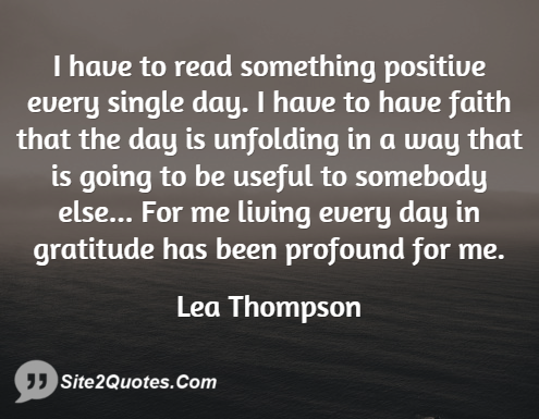 I Have to Read Something Positive Every Single Day - Positive Quotes - Lea Thompson