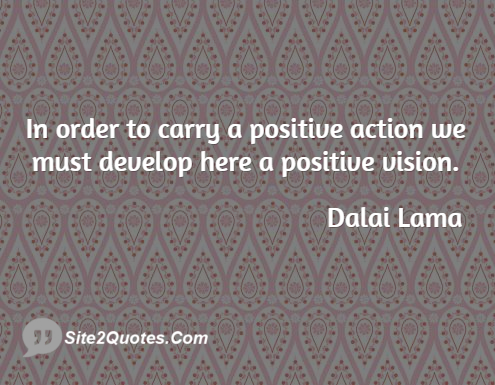 In Order to Carry a Positive Action - Positive Quotes - Dalai Lama