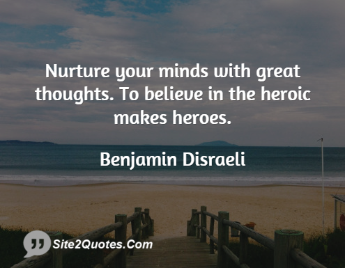 Nurture Your Mind With Great Thoughts - Inspirational Quotes - Benjamin Disraeli