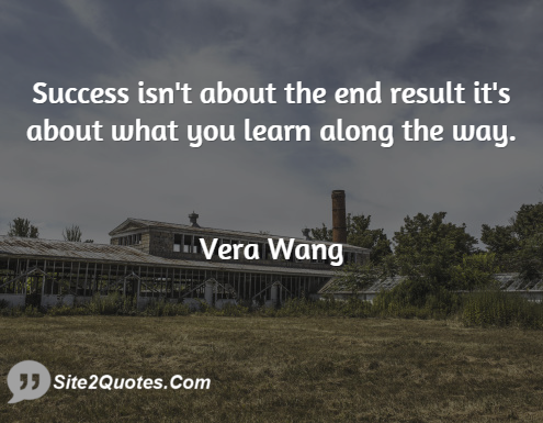 Success Isn't About the End Result - Success Quotes - Vera Ellen Wang