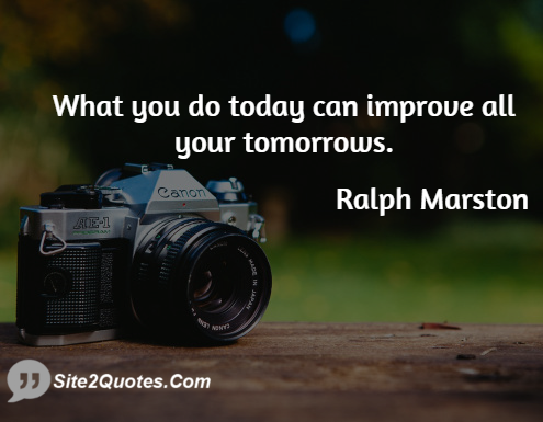 What You Do Today Can Improve All Your Tomorrows - Motivational Quotes - Ralph Marston