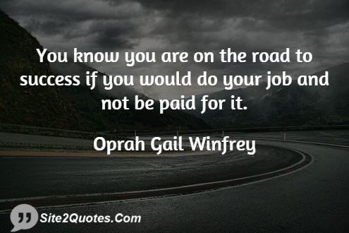 You Know You Are on the Road to Success - Success Quotes - Oprah Gail Winfrey
