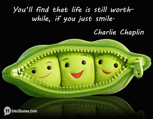 You’ll Find That Life is Still Worthwhile - Smile Quotes - Charlie Chaplin